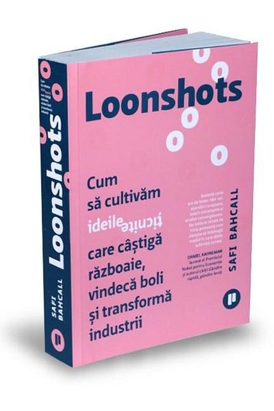 Editura Publica Loonshots. How to cultivate crazy ideas that work