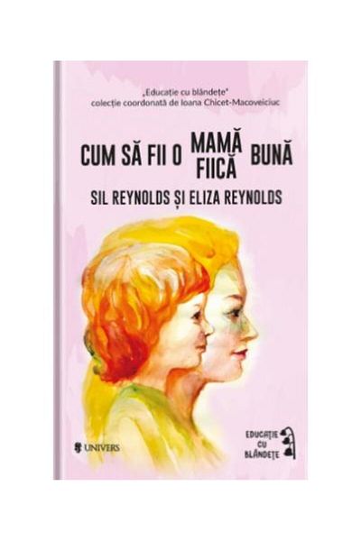 Editura Univers How to be a good mother/daughter, Sil Reynolds