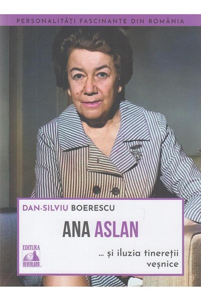 Editura Neverland Ana Aslan ... and the illusion of eternal youth, Dan-Sil