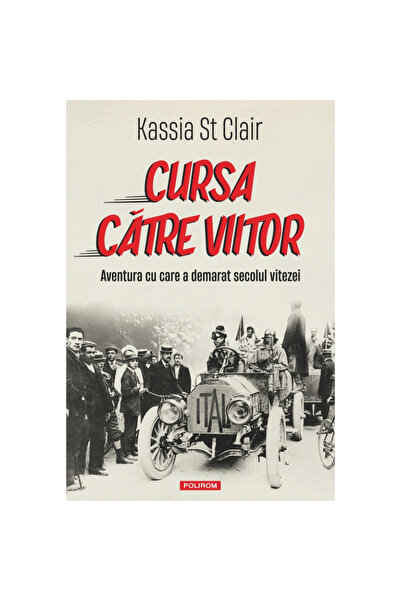 Polirom Cursa spre viitor - Kassia St Clair