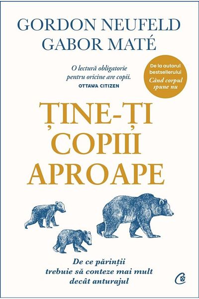 Editura Curtea Veche Keep your children close. Why parents need to