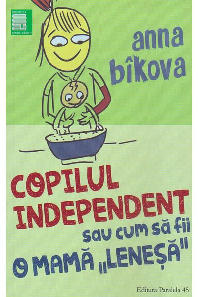 Editura Paralela 45 The independent child or how to be a lazy mother,