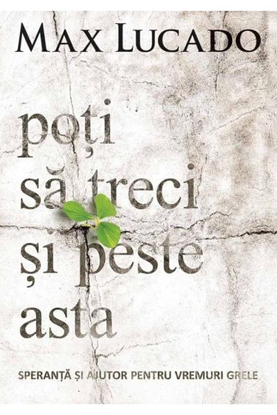Editura Scriptum You can get through this too, Max Lucado