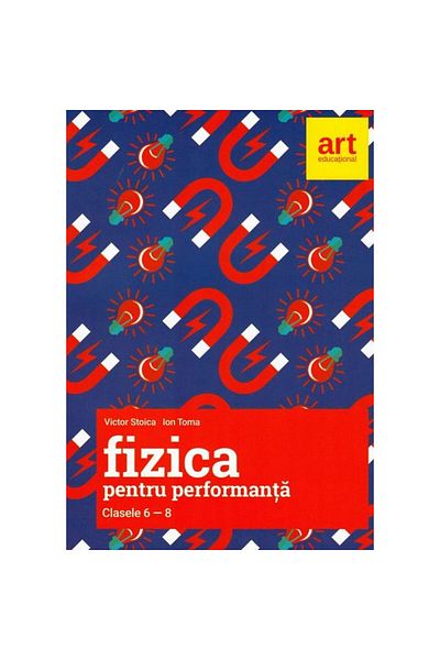 Art Educational Fizică pentru Performanță - Clasele 6-8 - Victor Stoica, Ion Toma