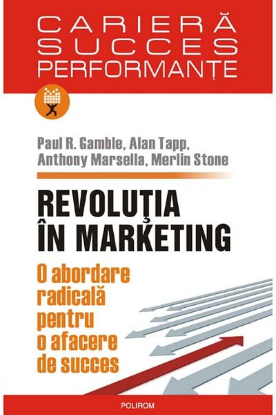 Polirom The Marketing Revolution: A Radical Approach to Business Success
