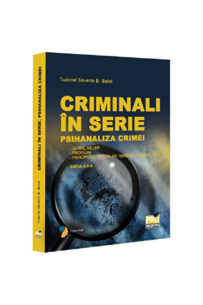 Pro Universitaria Criminali în serie. Psihanaliza crimei comise de ucigași în serie... Ediția a II-a, Tudorel Badea Butoi