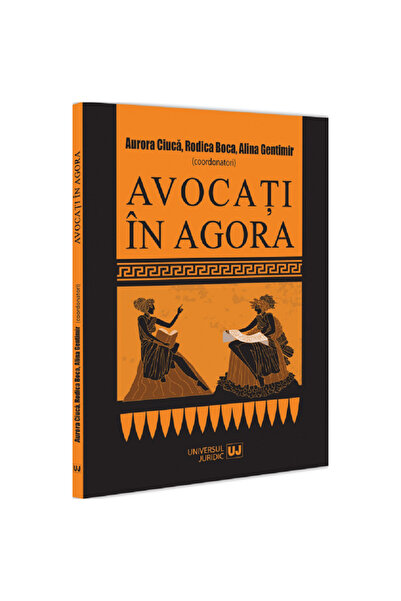 Editura Universul Juridic Avocați în Agora, Aurora Ciuca, Rodica Boca, Alina ...