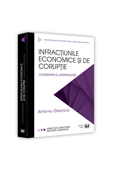 Editura Universul Juridic Infracțiuni economice și de corupție. Comentarii și...