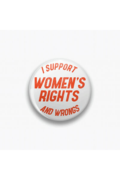 fırsatlar diyarı I Support Women's Rights And Wrongs Yazılı Buton Rozet