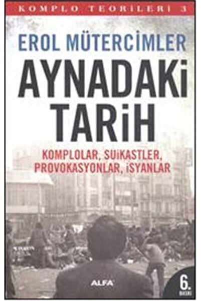 Alfa Yayınları Aynadaki Tarih - Komplo Teorileri 3 Erol Mütercimler