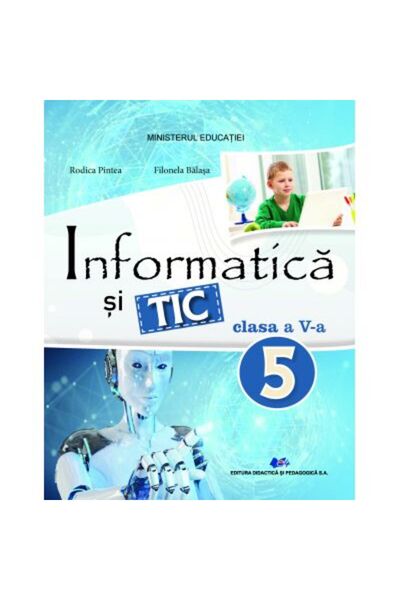 Editura Didactica si Pedagogica Informatică și TIC - Manual pentru clasa a V-a