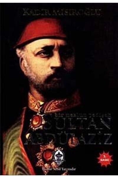 Sebil Yayınevi Sultan Abdülaziz / Bir Mazlum Padişah