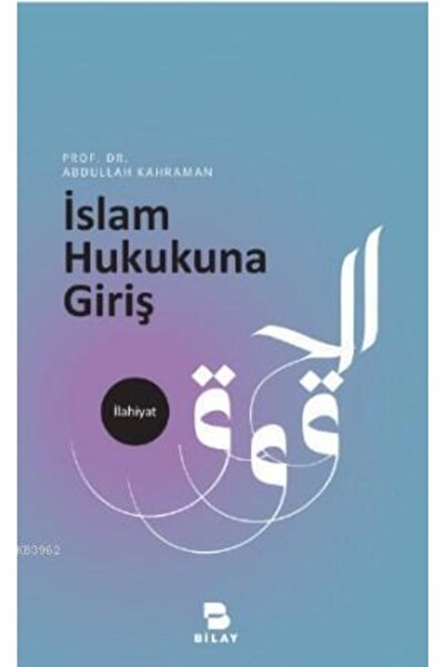 Bilay (Bilimsel Araştırma Yayınları) İslam Hukukuna Giriş / Abdullah Kahraman...