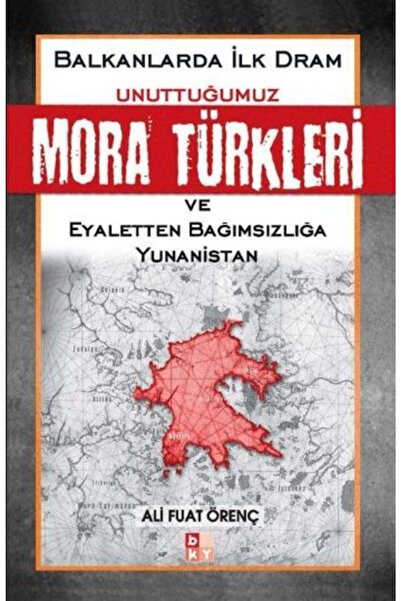 Babıali Kültür Yayıncılığı Unuttuğumuz Mora Türkleri Ve Eyaletten Bağımsızlığ...
