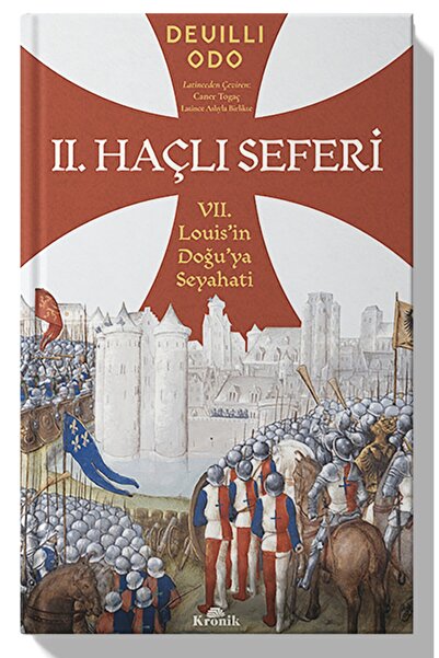 Kronik Yayınları Ikinci Haçlı Seferi Vıı. Louis’in Doğu’ya Seyahati