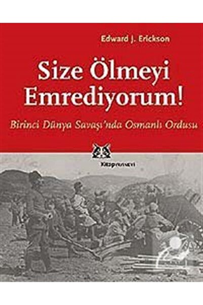 Genel Markalar Size Ölmeyi Emrediyorum! Birinci Dünya Savaşı'nda Osmanlı Ordusu