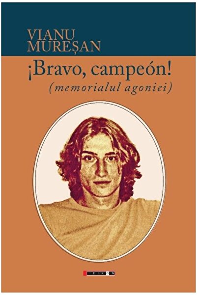 Editura Eikon Bravo, champion! The memorial of agony, Vianu Muresan
