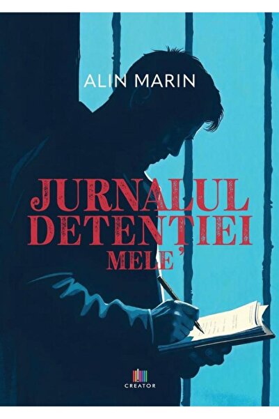 Editura Creator Jurnalul detentiei mele, Alin Marin