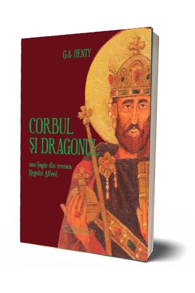 Editura Contra Mundum Corbul si Dragonul sau Fapte din vremea regelui Al