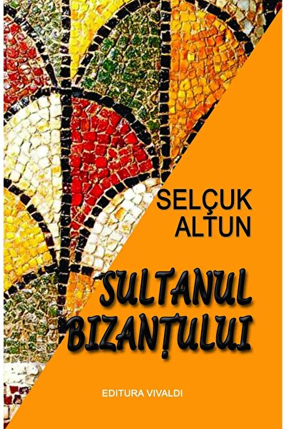 Editura Vivaldi Sultanul Bizantului, Selcuk Altun