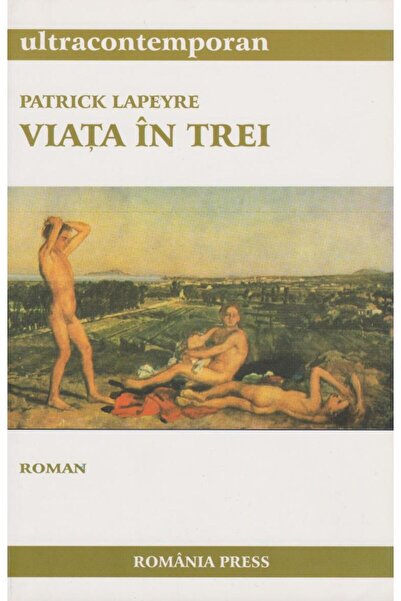 Editura Romania Press Viata in trei, Patrick Lapeyre