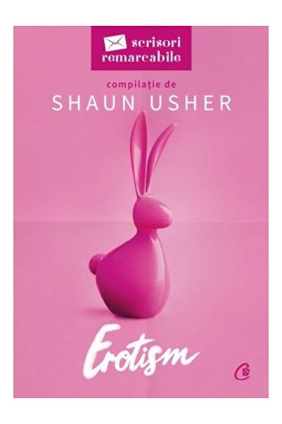 Editura Curtea Veche Remarkable Letters. Eroticism, Shaun Usher