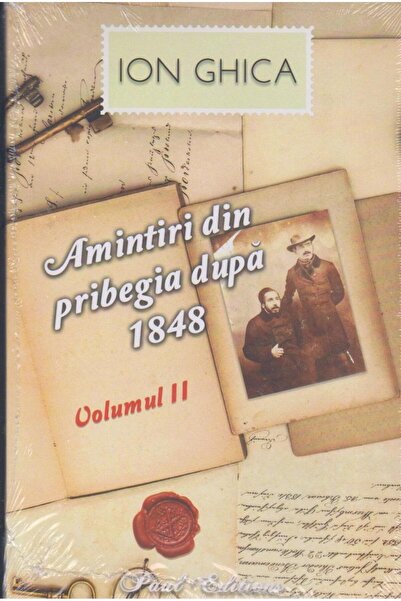 Editura Paul Editions Amintiri din pribegia dupa 1848. Volumul II, Ion G