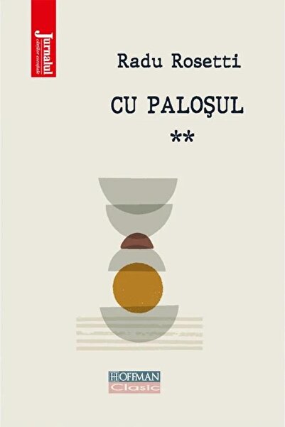 Editura Hoffman Cu palosul. Volumul 2, Radu Rosetti