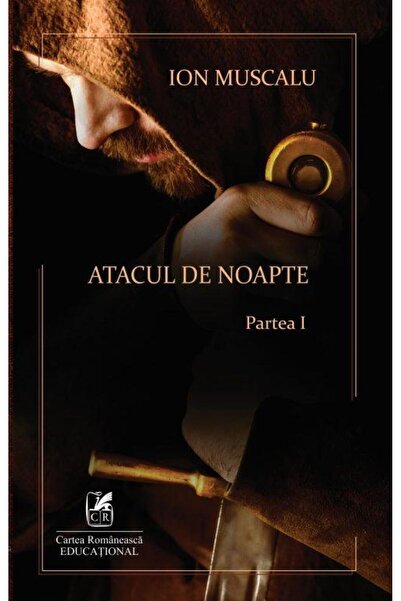 Editura Cartea Romaneasca Educational Atacul de noapte (partea I), Ion Muscalu
