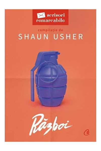 Editura Curtea Veche Scrisori remarcabile. Razboi, Shaun Usher