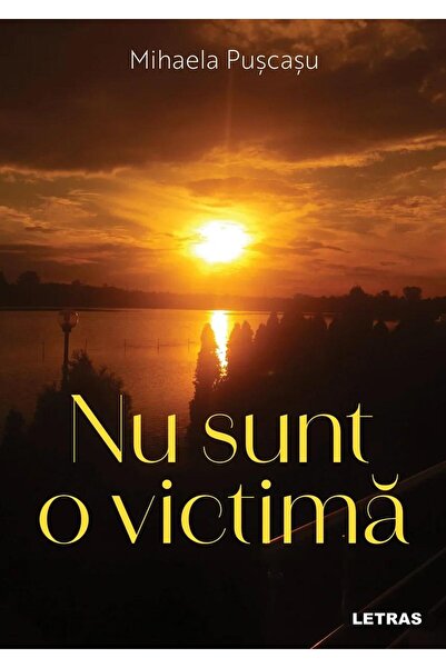 Editura Letras I am not a victim, Mihaela Puscasu