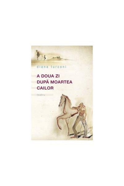 Editura Curtea Veche The day after the horses' deaths, Diana Turconi