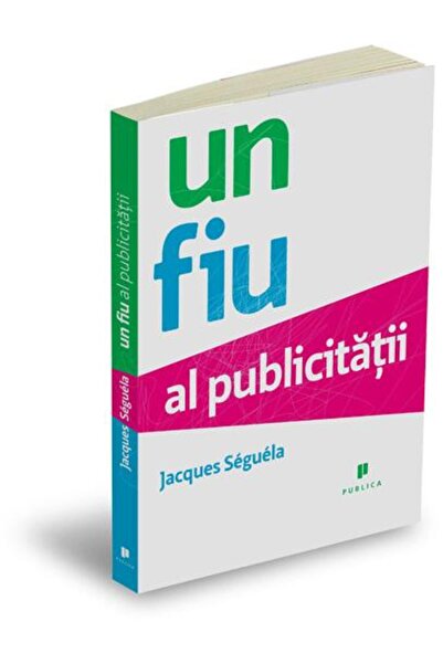 Editura Publica Un fiu al publicitatii, Jacques Seguela