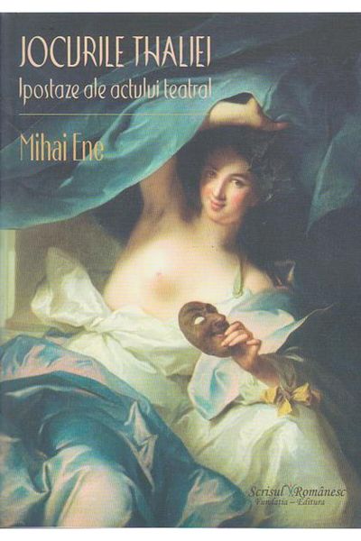 Editura Scrisul Romanesc Thalia's Games. Poses of the Theatrical Act, Mi