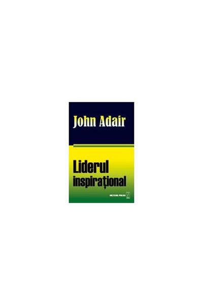 Editura Meteor Press Liderul inspirational. Cum sa motivam, sa incuraja