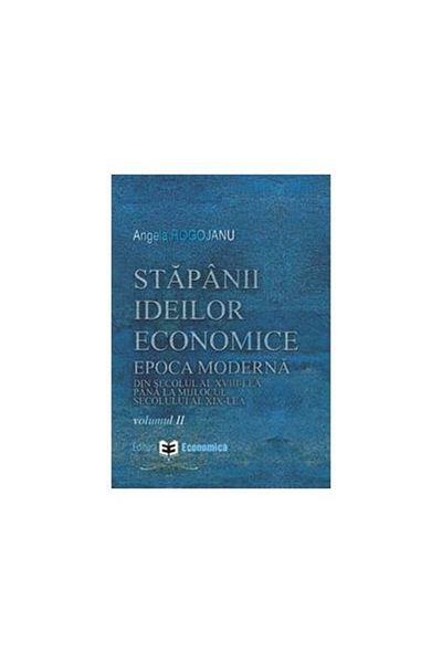 Editura Economica Stapanii ideilor economice (vol. II) - Epoca moder