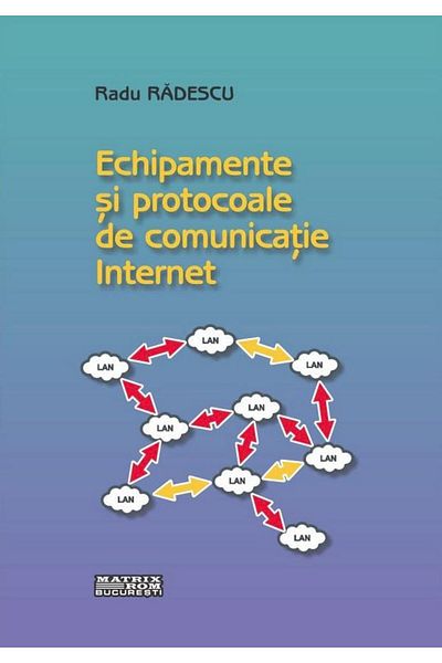 Editura Matrixrom Internet communication equipment and protocols,