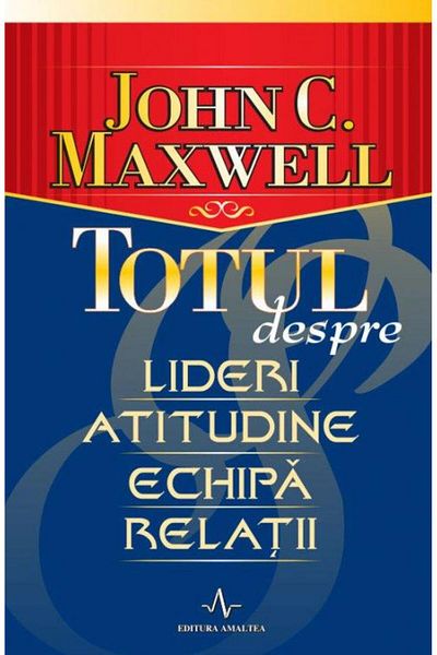 Editura Amaltea Totul despre lideri, atitudine, echipa, relatii, J