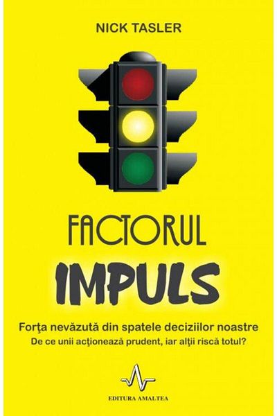 Editura Amaltea The Impulse Factor. The unseen force behind your decisions