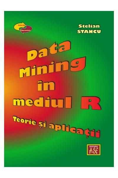 Editura ASE Data Mining in R. Theory and Applications, STEL