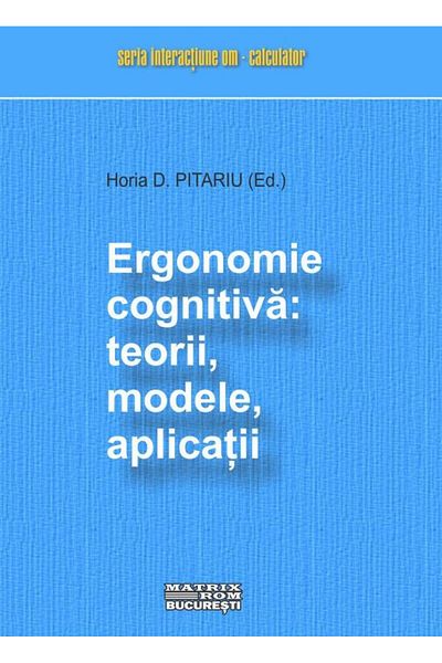 Editura Matrixrom Cognitive ergonomics: theories, models, applications, Ho