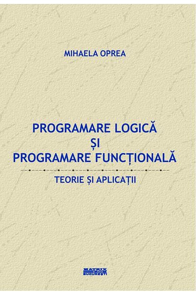 Editura Matrixrom Logic programming and functional programming. Theories