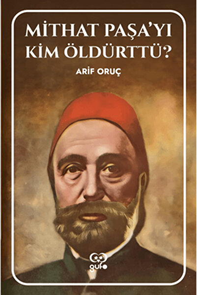 Gufo Yayınları Mithat Paşa’yı Kim Öldürttü?