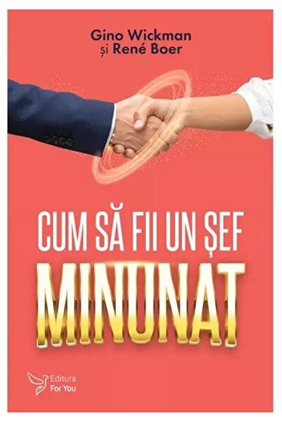 Editura For You Cum sa fii un sef minunat, Gino Wickman