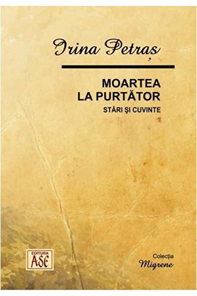 Editura ASE Moartea la purtator. Stari si cuvinte, Irina Petra