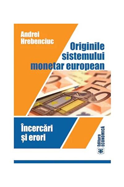 Editura Economica The origins of the European monetary system. Attempts to