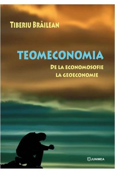 Editura Junimea Teomeconomia. De la economosofie la geoeconomie, T