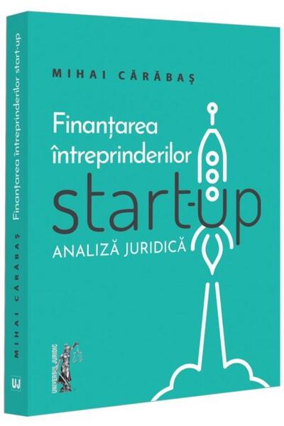 Editura Universul Juridic Finantarea intreprinderilor start-up . Analiza jud