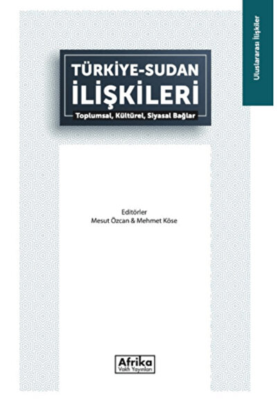 AFRİKA VAKFI YAYINLARI Türkiye - Sudan İlişkileri / Kolektif / Afrika Vakfı Y...