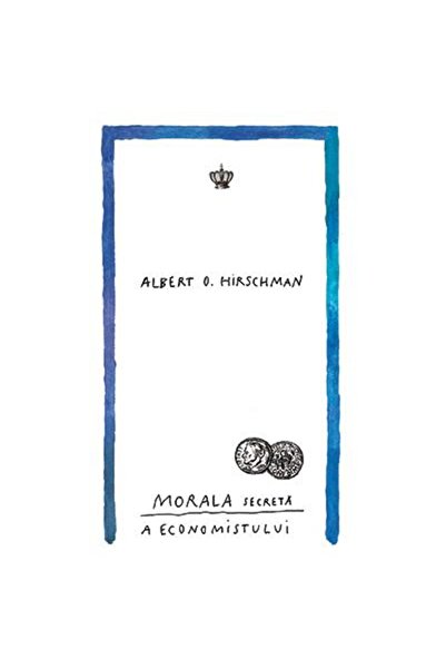 Editura Baroque Books & Arts Morala secreta a economistului, Albert O. Hirschma